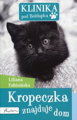 Klinika pod Boliłapką Kropeczka znajduje dom - Liliana Fabisińska