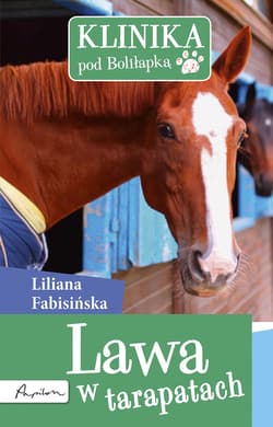 Klinika pod Boliłapką. Lawa w tarapatach - ebook - Liliana Fabisińska