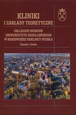 Kliniki i zakłady teoretyczne Collegium Medicum Uniwersytetu Jagiellońskiego w Krakowskiej Dzielnicy Wesoła. Gmachy i ludzie - Franaszek Piotr