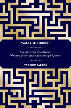 Kłopot z chrześcijaństwem - Agata Bielik-Robson, Tadeusz Bartoś