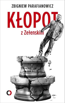 Kłopot z Zełenskim - Zbigniew Parafianowicz