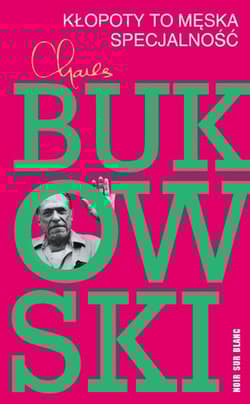Kłopoty to męska specjalność - Charles  Bukowski