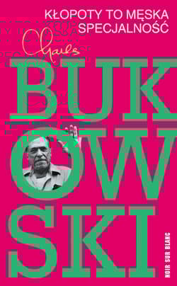 Kłopoty to męska specjalność - Charles  Bukowski
