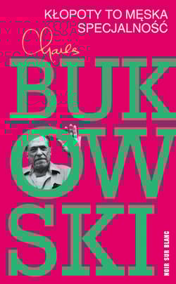 Kłopoty to męska specjalność - Charles  Bukowski
