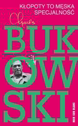Kłopoty to męska specjalność - Charles  Bukowski