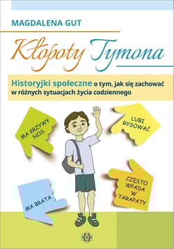 Kłopoty Tymona historyjki społeczne o tym jak się zachować w różnych sytuacjach życia codziennego - Magdalena Gut