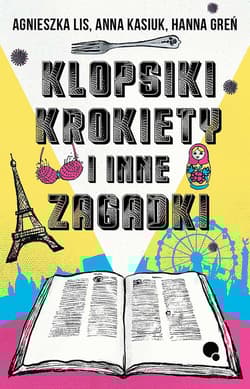 Klopsiki krokiety i inne zagadki - Agnieszka Lis, Anna  Kasiuk, Hanna Greń