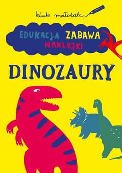 Klub małolata Edukacja, zabawa, naklejki. Dinozaury - Opracowanie Zbiorowe