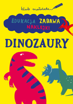Klub małolata Edukacja, zabawa, naklejki. Dinozaury - Opracowanie Zbiorowe