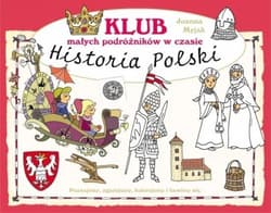 Klub małych podróżników w czasie Historia Polski - Myjak Joanna