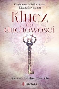Klucz do duchowości Jak uwolnić duchową siłę - Louise Märtha, Nordeng Elisabeth
