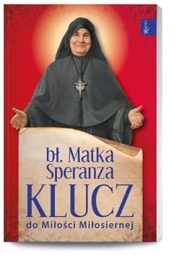 Klucz do Miłości Miłosiernej - bł. Matka Speranza