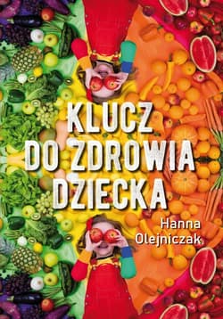 Klucz do zdrowia dziecka - Hanna Olejniczak