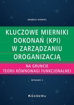 Kluczowe mierniki dokonań (KPI) w zarządzaniu organizacją na gruncie teorii równowagi funkcjonalnej - Andrzej Niemiec