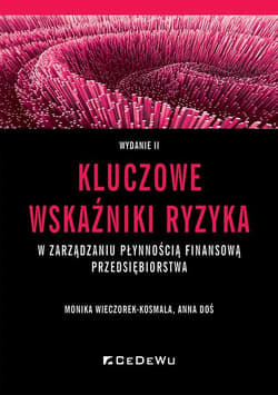 Kluczowe wskaźniki ryzyka w zarządzaniu płynnością finansową przedsiębiorstwa - Wieczorek-Kosmala Monika, Anna Doś