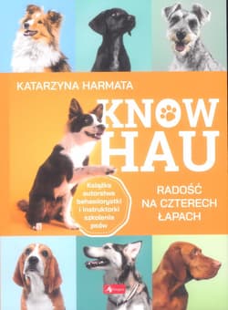 Know hau! Radość na czterech łapach, czyli jak wychować szczęśliwego psa - Katarzyna Harmata