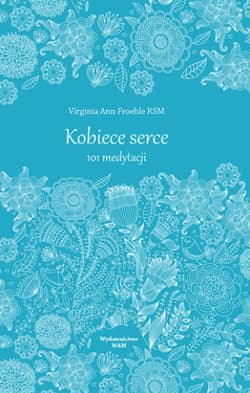 Kobiece serce. 101 medytacji