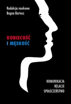 Kobiecość i męskość Komunikacja, relacje, społeczeństwo