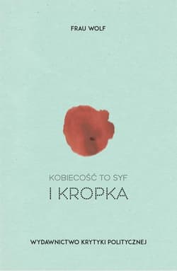 Kobiecość to syf i kropka
