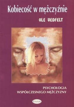 Kobiecość w mężczyźnie Psychologia współczesnego mężczyzny - Ole Vedfelt