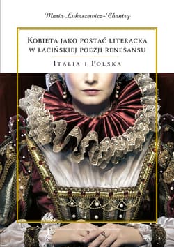Kobieta jako postać literacka w łacińskiej poezji renesansu Italia i Polska