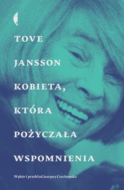 Kobieta, która pożyczała wspomnienia Opowiadania - Tove Jansson