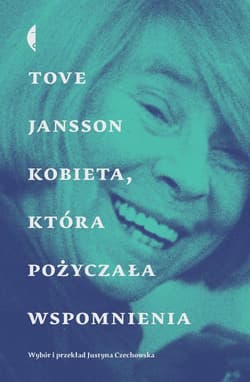 Kobieta, która pożyczała wspomnienia Opowiadania - Tove Jansson