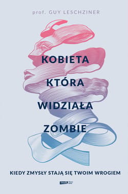 Kobieta, która widziała zombie. Kiedy zmysły stają się twoim wrogiem - ebook - Guy Leschziner