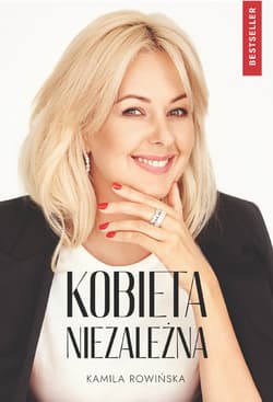 Kobieta Niezależna Poznaj tajniki kobiet sukcesu! - Kamila Rowińska