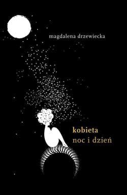 Kobieta. Noc i dzień. - Magdalena Drzewiecka