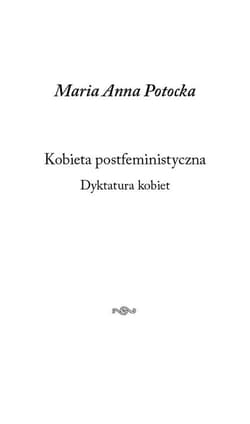 Kobieta postfeministyczna Dyktatura kobiet - Maria Anna Potocka