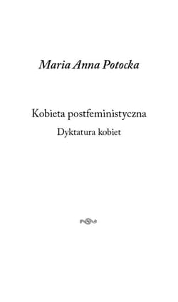 Kobieta postfeministyczna Dyktatura kobiet - Maria Anna Potocka