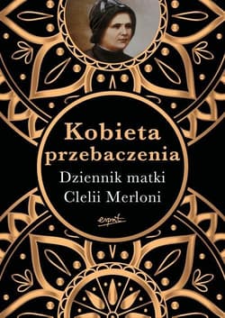 Kobieta przebaczenia Dziennik matki Clelii Merloni