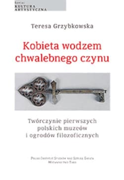 Kobieta wodzem chwalebnego czynu Twórczynie pierwszych polskich muzeów i ogrodów filozoficznych