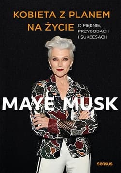 Kobieta z planem na życie. O pięknie, przygodach i sukcesach - Maye Musk