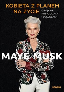Kobieta z planem na życie. O pięknie, przygodach i sukcesach - Maye Musk