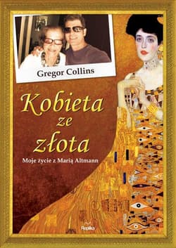 Kobieta ze złota Moje życie z Marią Altmann - Gregor Collins