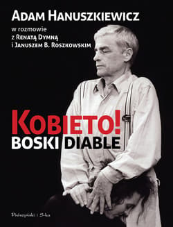 Kobieto! Boski diable - ebook - Dymna Renata, Hanuszkiewicz Adam, Roszkowski Janusz B.