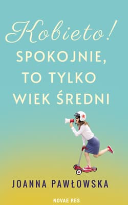 Kobieto! Spokojnie, to tylko wiek średni - Joanna Pawłowska