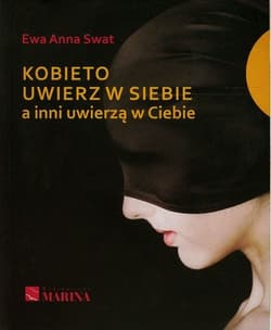 Kobieto uwierz w siebie a inni uwierzą w Ciebie - Swat Ewa Anna