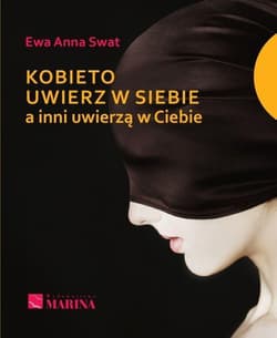 Kobieto uwierz w siebie a inni uwierzą w Ciebie - Swat Ewa Anna