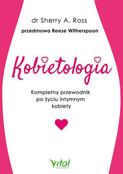 Kobietologia Kompletny przewodnik po życiu intymnym kobiety