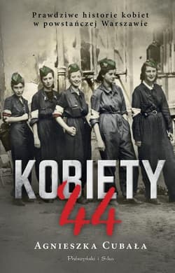 Kobiety`44 Prawdziwe historie kobiet w powstańczej Warszawie - Agnieszka Cubała