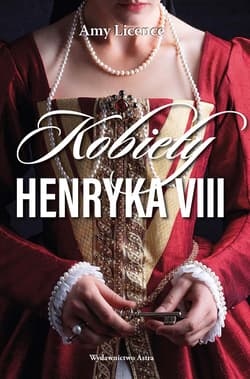 Kobiety Henryka VIII - Amy Licence