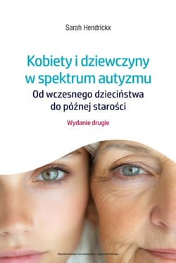 Kobiety i dziewczyny w spektrum autyzmu. Od wczesnego dzieciństwa do późnej starości wyd. 2 - Sarah Hendrickx