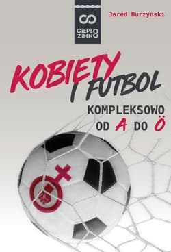 Kobiety i futbol Kompleksowo od A do Ö - Jared Burzynski