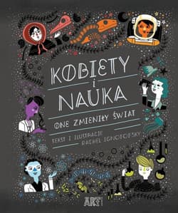 Kobiety i nauka One zmieniły świat - Rachel Ignotofsky