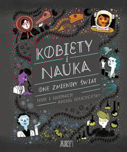 Kobiety i nauka One zmieniły świat - Rachel Ignotofsky