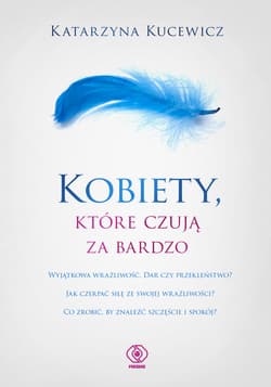 Kobiety które czują za bardzo - Kucewicz Katarzyna