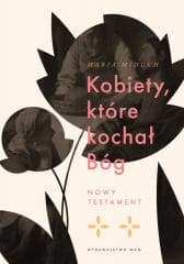 Kobiety, które kochał Bóg. Nowy Testament - Miduch Maria Elżbieta